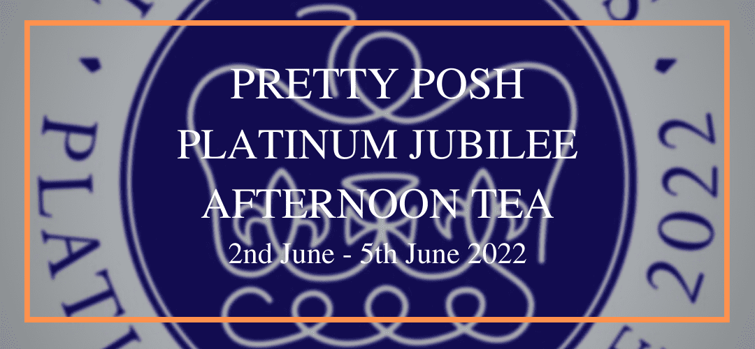 Pretty Posh Platinum Jubilee Afternoon Tea