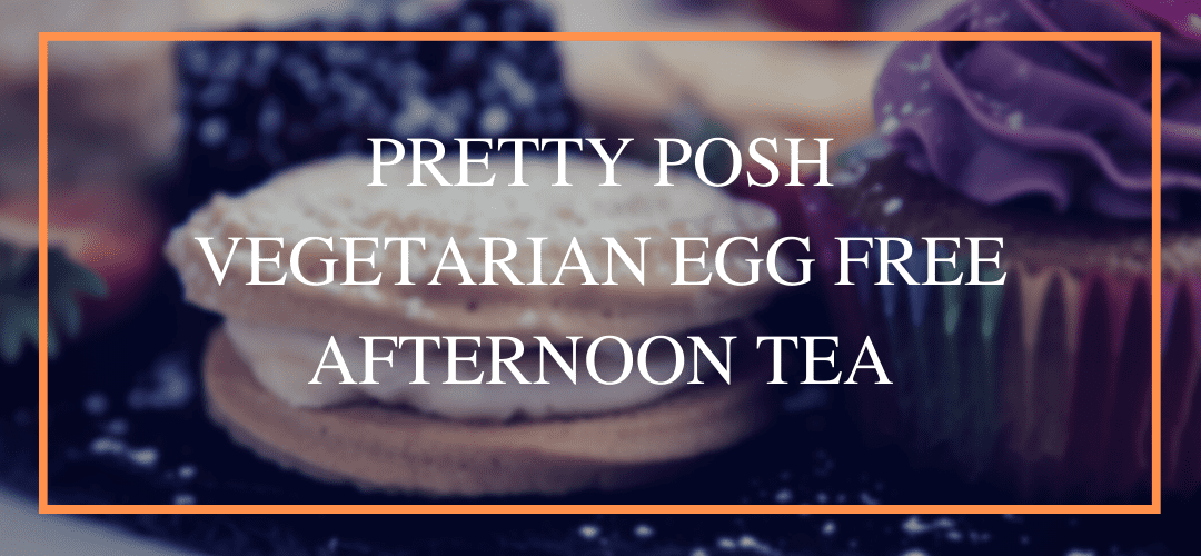 Pretty Posh Vegetarian Egg Free Afternoon Tea